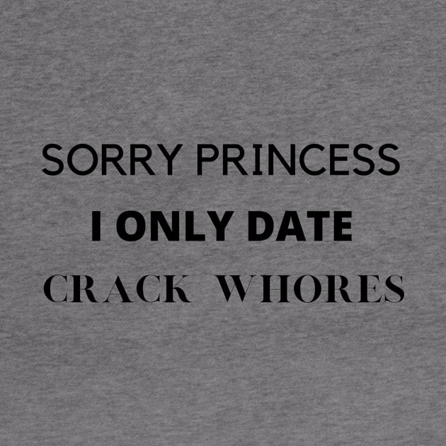 Sorry princess i only date crack whores by Yasdey